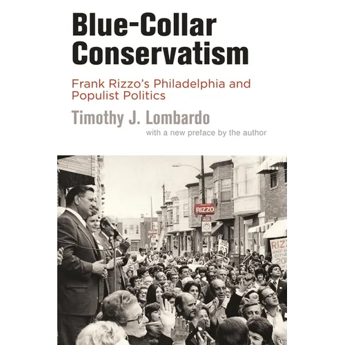 Blue-Collar Conservatism: Frank Rizzo's Philadelphia and Populist Politics