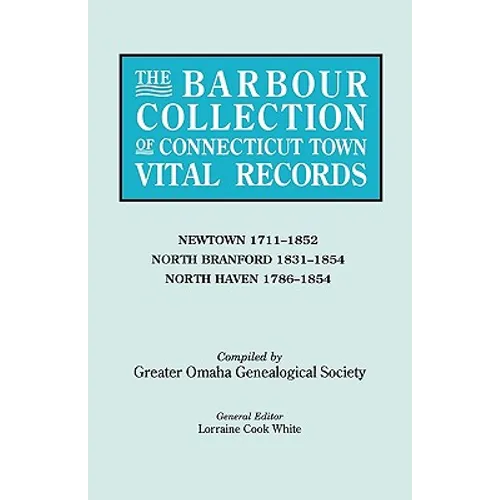 Barbour Collection of Connecticut Town Vital Records. Volume 31: Newtown 1711-1852, North Branford 1831-1854, North Haven 1786-1854