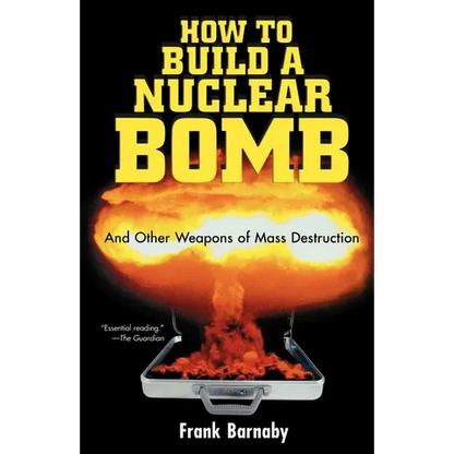 How to Build a Nuclear Bomb: And Other Weapons of Mass Destruction - Paperback