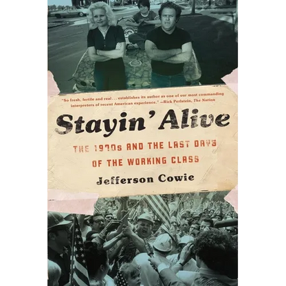 Stayin' Alive: The 1970s and the Last Days of the Working Class