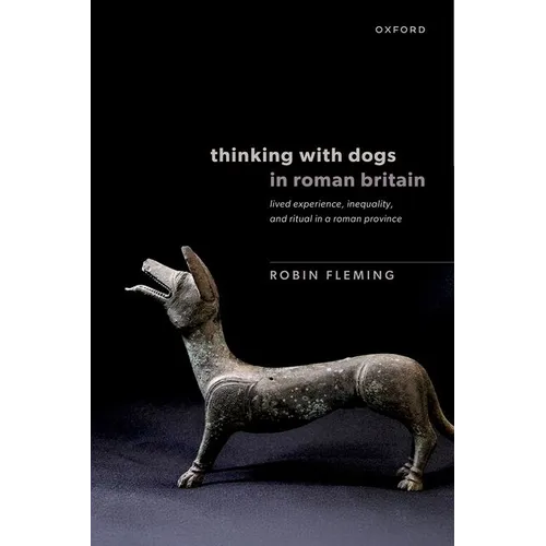 Thinking with Dogs in Roman Britain: Lived Experience, Inequality, and Ritual in a Roman Province