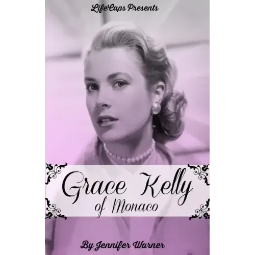 Grace Kelly of Monaco: The Inspiring Story of How An American Film Star Became a Princess