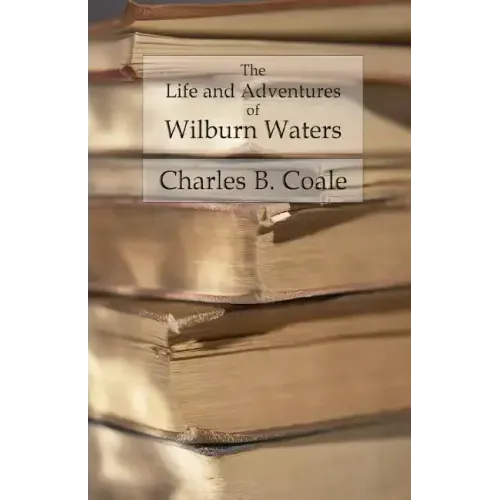 The Life and Adventures of Wilburn Waters: The Famous Hunter and Trapper of White Top Mountain; Embracing Early History of Southwestern Virginia Suffe