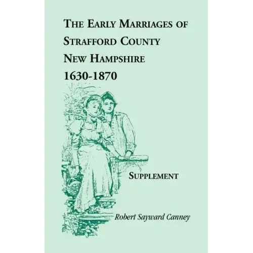 The Early Marriages of Strafford County, New Hampshire, Supplement, 1630-1870