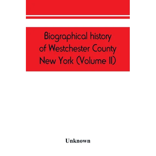 Biographical history of Westchester County, New York (Volume II)