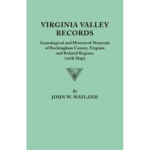 Virginia Valley Records. Genealogical and Historical Materials of Rockingham County, Virginia, and Related Regions (Wtih Map)