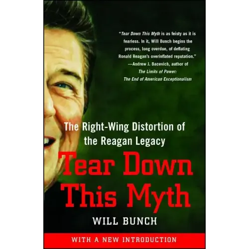 Tear Down This Myth: The Right-Wing Distortion of the Reagan Legacy