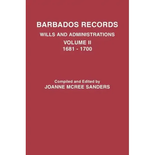 Barbados Records. Wills and Administrations: Volume II, 1681-1700