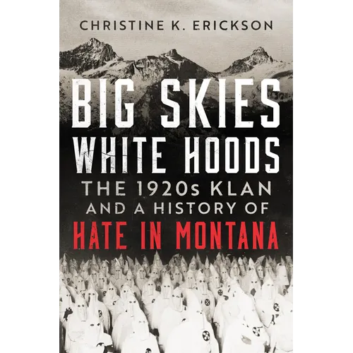 Big Skies, White Hoods: The 1920s Klan and a History of Hate in Montana