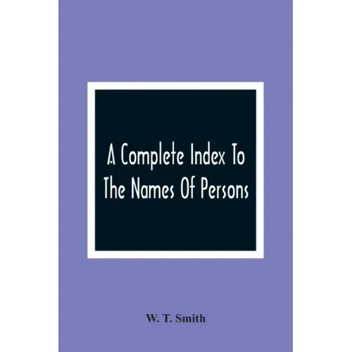 A Complete Index To The Names Of Persons, Places And Subjects Mentioned In Littell'S Laws Of Kentucky: A Genealogical And Historical Guide