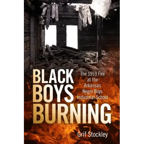 Black Boys Burning: The 1959 Fire at the Arkansas Negro Boys Industrial School