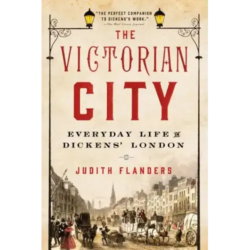 The Victorian City: Everyday Life in Dickens' London