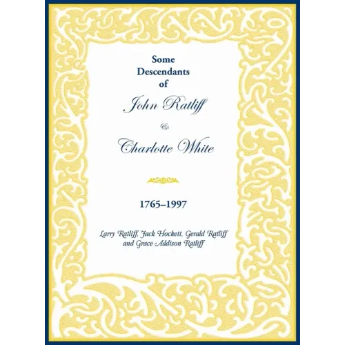 Some Descendants of John Ratliff and Charlotte White 1765-1997