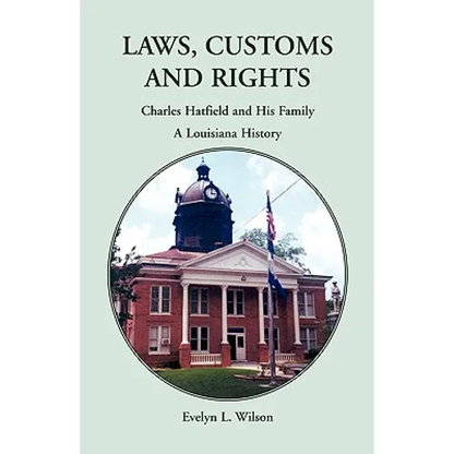 Laws, Customs and Rights: Charles Hatfield and His Family, A Louisiana History - Paperback
