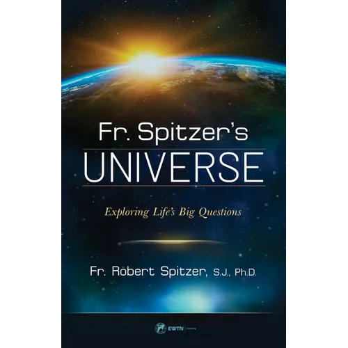 Fr. Spitzer's Universe: Exploring Life's Big Questions