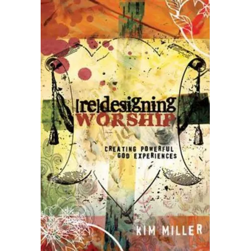Redesigning Worship: Creating Powerful God Experiences