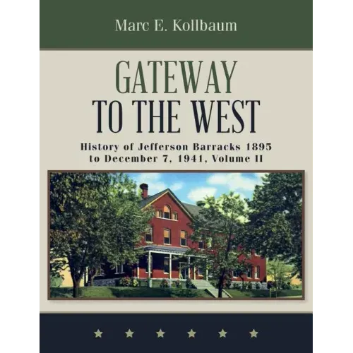Gateway to the West: History of Jefferson Barracks 1895 to December 7, 1941, Volume II