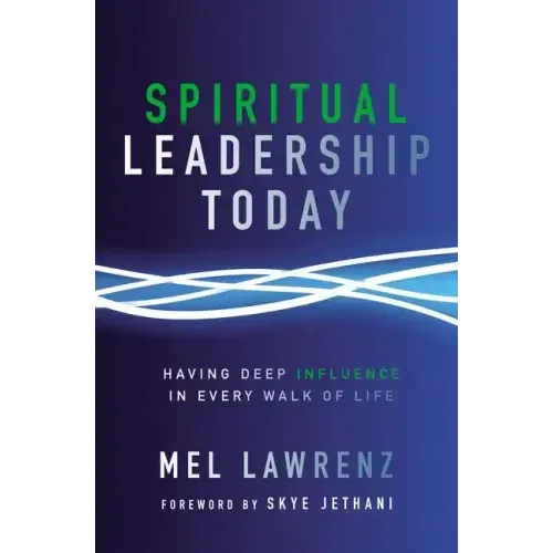 Spiritual Leadership Today: Having Deep Influence in Every Walk of Life