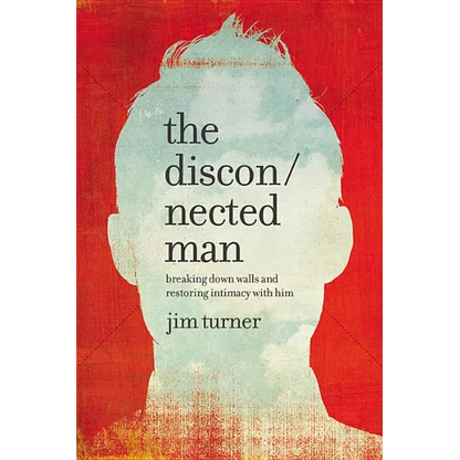 The Disconnected Man: Breaking Down Walls and Restoring Intimacy with Him - Hardcover