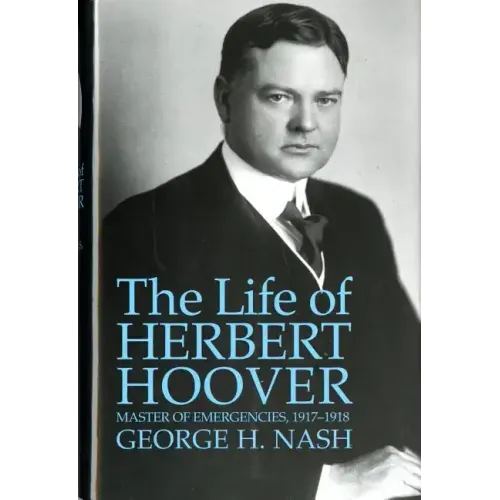 The Life of Herbert Hoover: Master of Emergencies, 1917-1918