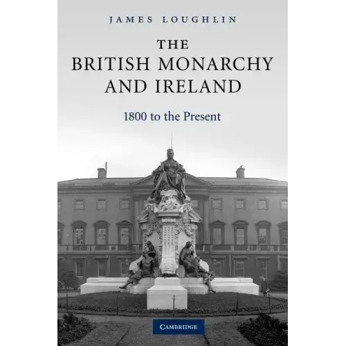 The British Monarchy and Ireland: 1800 to the Present