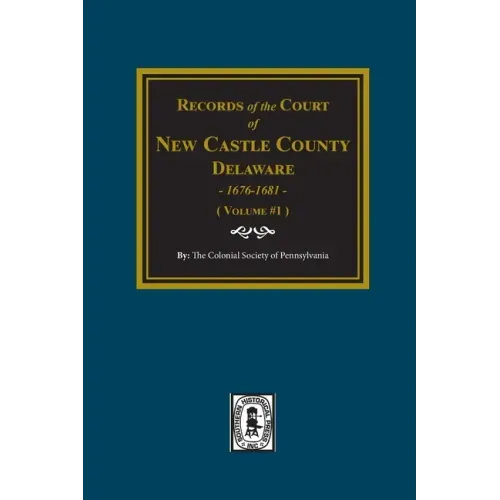 Records of the Court of NEW CASTLE COUNTY, Delaware, 1676-1681. (Volume #1)