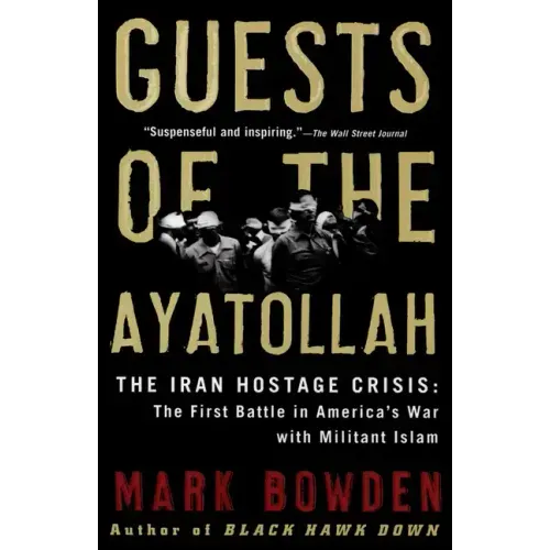 Guests of the Ayatollah: The Iran Hostage Crisis: The First Battle in America's War with Militant Islam