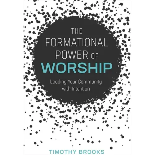 The Formational Power of Worship: Leading Your Community with Intention