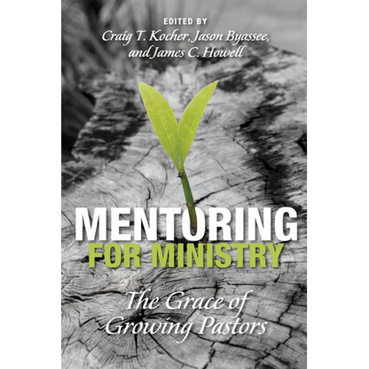 Mentoring for Ministry: The Grace of Growing Pastors - Paperback