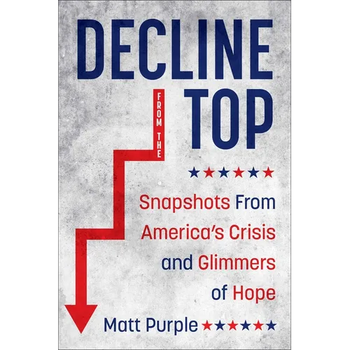 Decline from the Top: Snapshots from America's Crisis and Glimmers of Hope