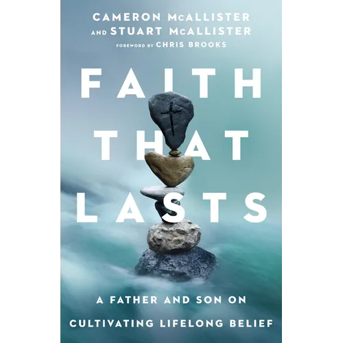 Faith That Lasts: A Father and Son on Cultivating Lifelong Belief