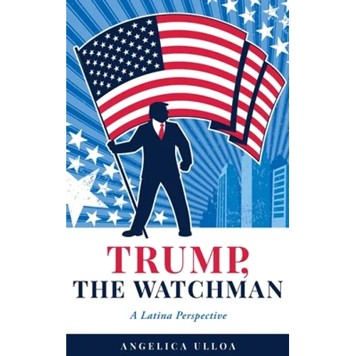 Trump, The Watchman: A Latina Perspective