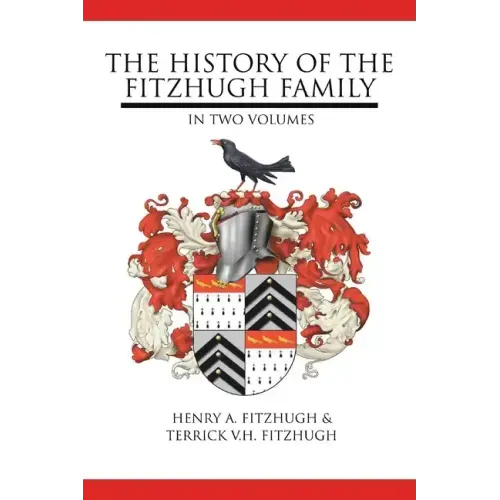 The History of the Fitzhugh Family: In Two Volumes