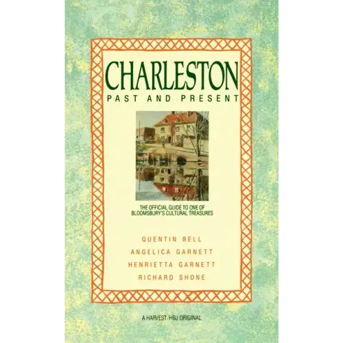 Charleston: Past and Present: The Official Guide to One of Bloomsbury's Cultural Treasures
