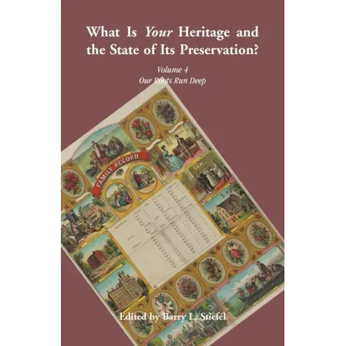 "What is Your Heritage and the State of its Preservation?": Volume 4, Our Roots Run Deep