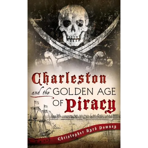 Charleston and the Golden Age of Piracy