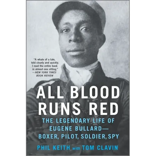 All Blood Runs Red: The Legendary Life of Eugene Bullard--Boxer, Pilot, Soldier, Spy