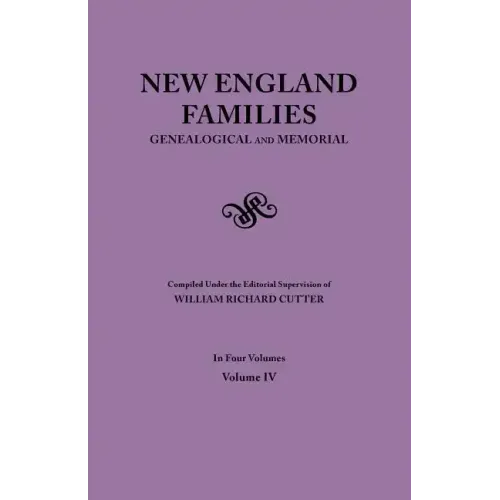 New England Families. Genealogical and Memorial. 1913 Edition. in Four Volumes. Volume IV