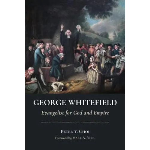 George Whitefield: Evangelist for God and Empire