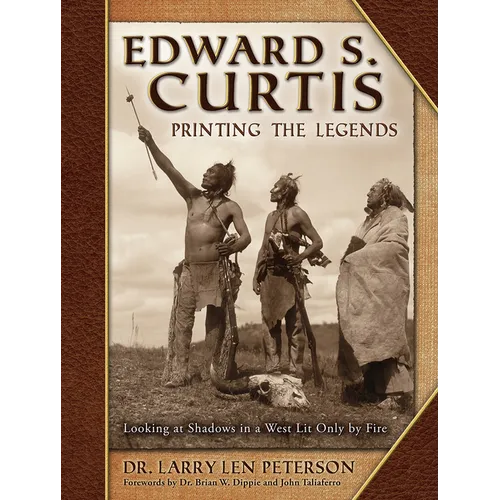 Edward S. Curtis, Printing the Legends: Looking at Shadows in a West Lit Only by Fire
