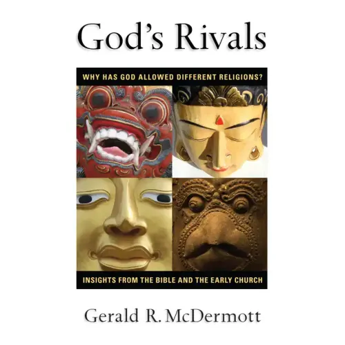God's Rivals: Why Has God Allowed Different Religions? Insights from the Bible and the Early Church