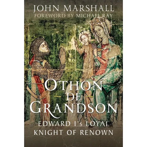 Othon de Grandson: Edward I's Loyal Knight of Renown