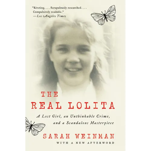 The Real Lolita: A Lost Girl, an Unthinkable Crime, and a Scandalous Masterpiece