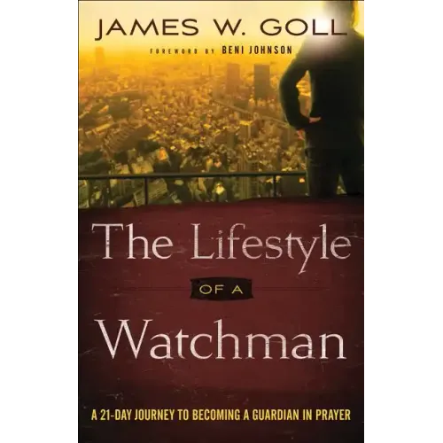 The Lifestyle of a Watchman: A 21-Day Journey to Becoming a Guardian in Prayer