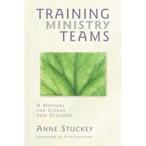 Training Ministry Teams: A Manual for Elders and Deacons; Foreword by Sven Eriksson