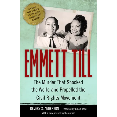 Emmett Till: The Murder That Shocked the World and Propelled the Civil Rights Movement