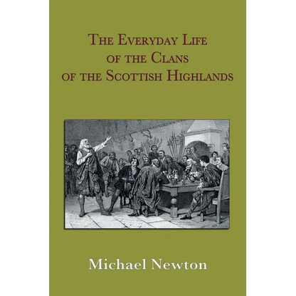 The Everyday Life of the Clans of the Scottish Highlands