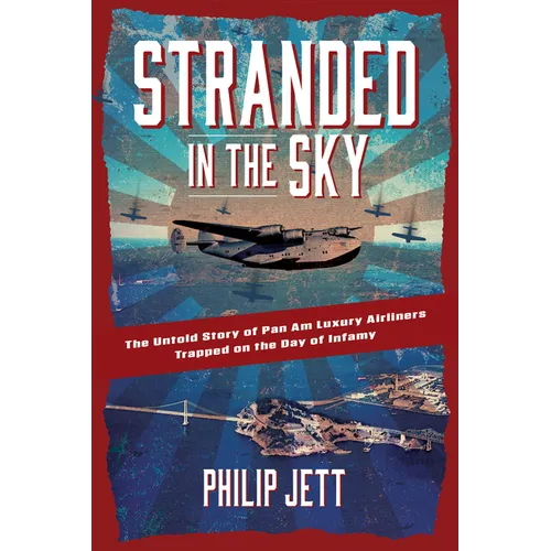 Stranded in the Sky: The Untold Story of Pan Am Luxury Airliners Trapped on the Day of Infamy