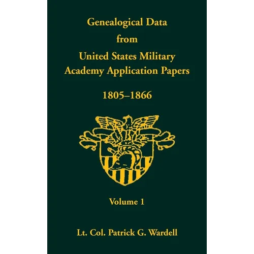 Genealogical Data from United States Military Academy Application Papers, 1805-1866, Volume 1