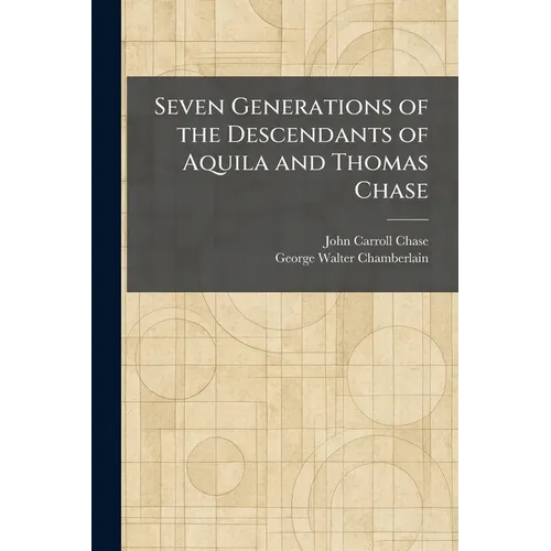Seven Generations of the Descendants of Aquila and Thomas Chase